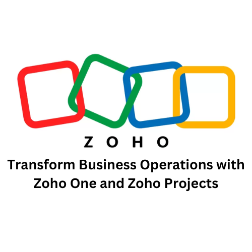 Transform Business Operations with Zoho One and Zoho Projects